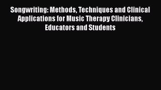 Read Songwriting: Methods Techniques and Clinical Applications for Music Therapy Clinicians