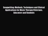 Read Songwriting: Methods Techniques and Clinical Applications for Music Therapy Clinicians