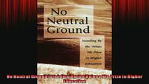 FREE PDF  No Neutral Ground Standing By the Values We Prize in Higher Education  DOWNLOAD ONLINE