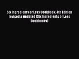 Read Six Ingredients or Less Cookbook: 4th Edition revised & updated (Six Ingredients or Less