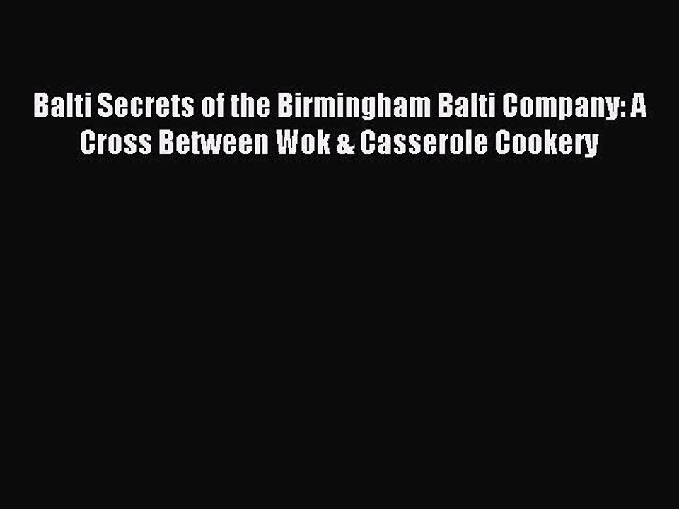 Read Balti Secrets of the Birmingham Balti Company: A Cross Between Wok & Casserole Cookery