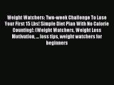 Read Weight Watchers: Two-week Challenge To Lose Your First 15 Lbs! Simple Diet Plan With No