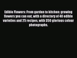 Download Edible Flowers: From garden to kitchen: growing flowers you can eat with a directory