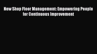 Read New Shop Floor Management: Empowering People for Continuous Improvement Ebook Free