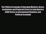 Read The Political Economy of Emerging Markets: Actors Institutions and Financial Crises in