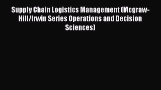 Read Supply Chain Logistics Management (Mcgraw-Hill/Irwin Series Operations and Decision Sciences)