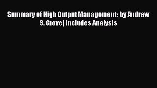 Read Summary of High Output Management: by Andrew S. Grove| Includes Analysis PDF Online