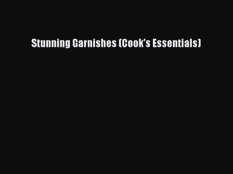 Read Stunning Garnishes (Cook's Essentials) Ebook Free
