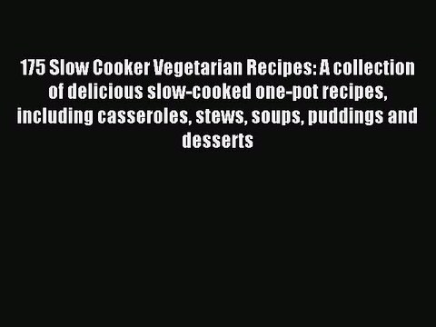 Read 175 Slow Cooker Vegetarian Recipes: A collection of delicious slow-cooked one-pot recipes