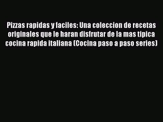 Read Pizzas rapidas y faciles: Una coleccion de recetas originales que le haran disfrutar de