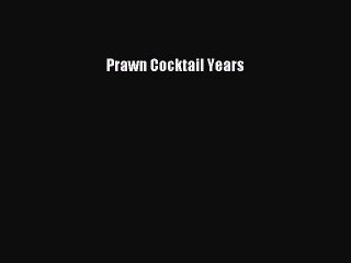 Read Prawn Cocktail Years PDF Online