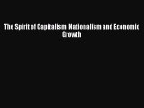 Read The Spirit of Capitalism: Nationalism and Economic Growth Ebook Free