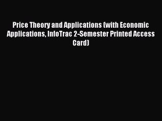 Read Price Theory and Applications (with Economic Applications InfoTrac 2-Semester Printed