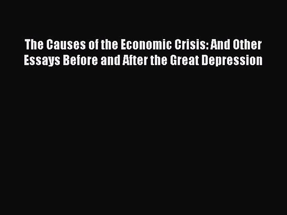 Read The Causes of the Economic Crisis: And Other Essays Before and After the Great Depression