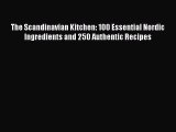 Read The Scandinavian Kitchen: 100 Essential Nordic Ingredients and 250 Authentic Recipes Ebook
