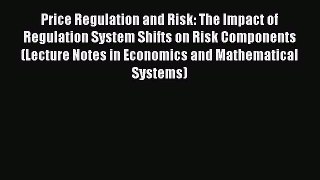 Read Price Regulation and Risk: The Impact of Regulation System Shifts on Risk Components (Lecture