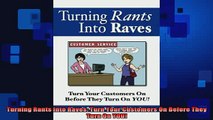 READ book  Turning Rants Into Raves Turn Your Customers On Before They Turn On YOU Full Free