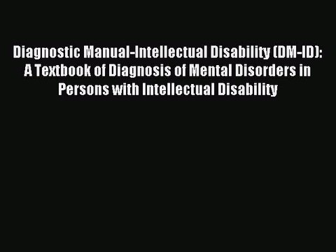 Read Diagnostic Manual-Intellectual Disability (DM-ID): A Textbook of Diagnosis of Mental Disorders