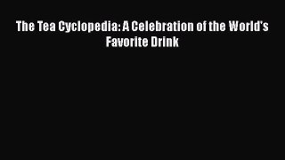 Read The Tea Cyclopedia: A Celebration of the World's Favorite Drink Ebook Free