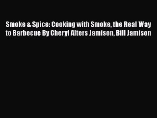 Download Smoke & Spice: Cooking with Smoke the Real Way to Barbecue By Cheryl Alters Jamison