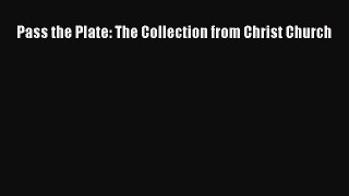 Read Pass the Plate: The Collection from Christ Church Ebook Free