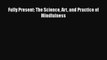 [PDF] Fully Present: The Science Art and Practice of Mindfulness [Download] Full Ebook