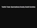 Read Textile Town: Spartanburg County South Carolina Ebook Free