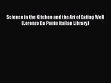 Read Science in the Kitchen and the Art of Eating Well (Lorenzo Da Ponte Italian Library) Ebook