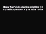 Read Alfredo Viazzi's Italian Cooking more bthan 150 inspired interpretations of great Italian