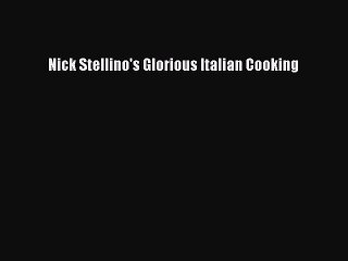 Read Nick Stellino's Glorious Italian Cooking Ebook Online