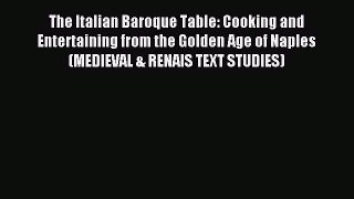 Read The Italian Baroque Table: Cooking and Entertaining from the Golden Age of Naples (MEDIEVAL