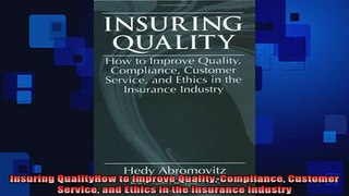 READ book  Insuring QualityHow to Improve Quality Compliance Customer Service and Ethics in the Full Free