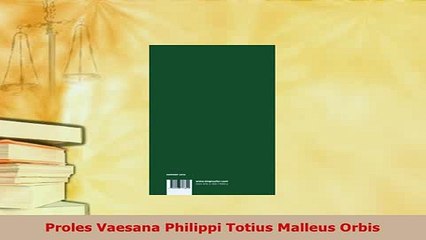 Download  Proles Vaesana Philippi Totius Malleus Orbis Free Books