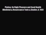 Read Platina: On Right Pleasure and Good Health (Medieval & Renaissance Texts & Studies V.