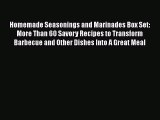 [DONWLOAD] Homemade Seasonings and Marinades Box Set: More Than 60 Savory Recipes to Transform