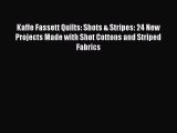 [Download PDF] Kaffe Fassett Quilts: Shots & Stripes: 24 New Projects Made with Shot Cottons