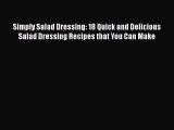 [DONWLOAD] Simply Salad Dressing: 18 Quick and Delicious Salad Dressing Recipes that You Can