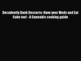 [DONWLOAD] Decadently Dank Desserts: Have your Meds and Eat Cake too! - A Cannabis cooking