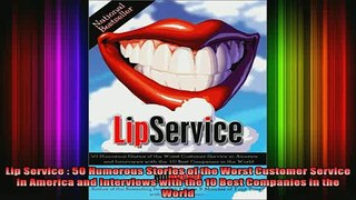 READ book  Lip Service  50 Humorous Stories of the Worst Customer Service in America and Interviews Full Free