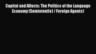 Read Capital and Affects: The Politics of the Language Economy (Semiotext(e) / Foreign Agents)