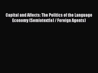 Read Capital and Affects: The Politics of the Language Economy (Semiotext(e) / Foreign Agents)