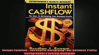 READ book  Instant Cashflow  The Keys to Multiplying Your Business Profits Entrepreneurs Secrets Online Free