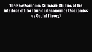 Read The New Economic Criticism: Studies at the interface of literature and economics (Economics