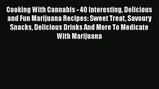 [DONWLOAD] Cooking With Cannabis - 40 Interesting Delicious and Fun Marijuana Recipes: Sweet