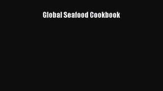 [DONWLOAD] Global Seafood Cookbook  Full EBook