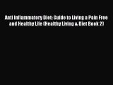 [DONWLOAD] Anti Inflammatory Diet: Guide to Living a Pain Free and Healthy Life (Healthy Living