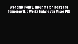 Read Economic Policy: Thoughts for Today and Tomorrow (Lib Works Ludwig Von Mises PB) Ebook