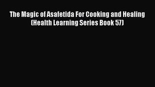 [DONWLOAD] The Magic of Asafetida For Cooking and Healing (Health Learning Series Book 57)