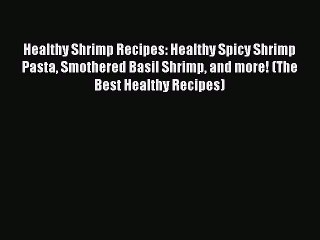 Download Video: [DONWLOAD] Healthy Shrimp Recipes: Healthy Spicy Shrimp Pasta Smothered Basil Shrimp and more!