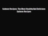 [DONWLOAD] Salmon Recipes: The Most Healthy And Delicious Salmon Recipes  Full EBook